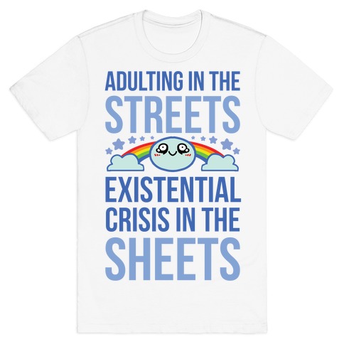 Adulting In The Streets, Existential Crisis In The Sheets T-Shirt