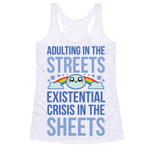 Adulting In The Streets, Existential Crisis In The Sheets Racerback Tank Top