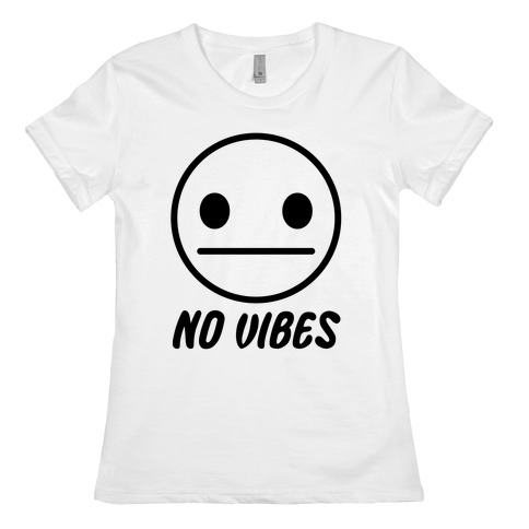 No Vibes Womens T-Shirt