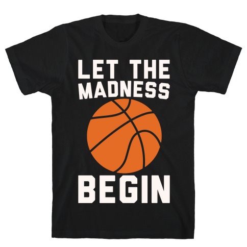 Let The Madness Begin White Print T-Shirt