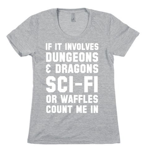 If It Involves Dungeons and Dragons, Sci-Fi, or Waffles Count Me In Womens T-Shirt