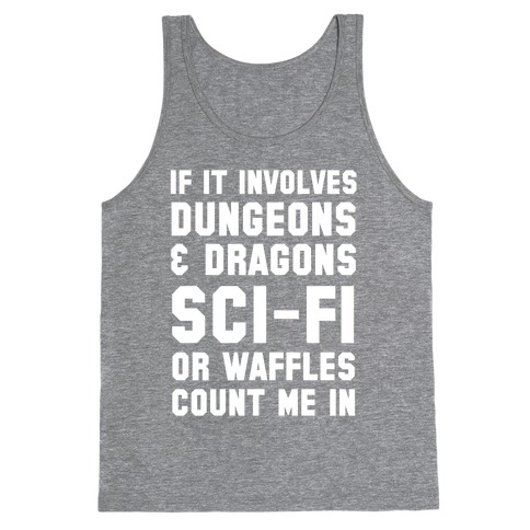 If It Involves Dungeons and Dragons, Sci-Fi, or Waffles Count Me In Tank Top