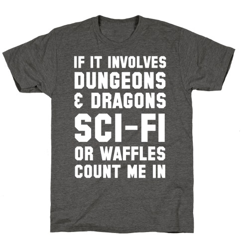 If It Involves Dungeons and Dragons, Sci-Fi, or Waffles Count Me In T-Shirt