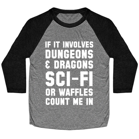 If It Involves Dungeons and Dragons, Sci-Fi, or Waffles Count Me In Baseball Tee