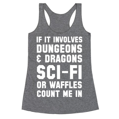 If It Involves Dungeons and Dragons, Sci-Fi, or Waffles Count Me In Racerback Tank Top