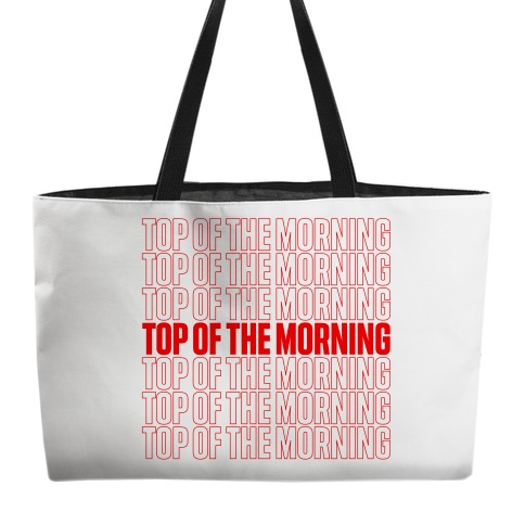 "Top Of the Morning" Thank You Bag Parody Weekender Tote