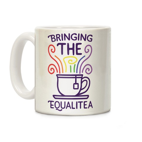 Bringing the Equalitea Coffee Mug