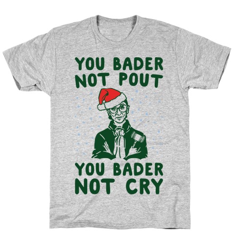 You Bader Not Pout You Bader Not Cry Parody T-Shirt