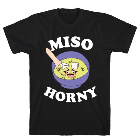 Miso Horny  T-Shirt