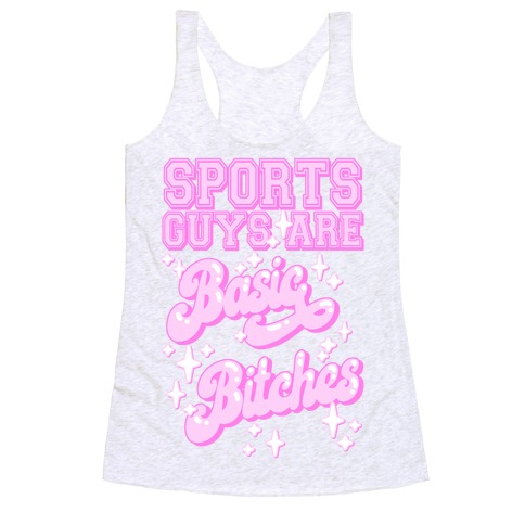 Sports Guys are Basic Bitches Racerback Tank Top