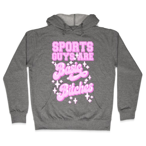 Sports Guys are Basic Bitches Hooded Sweatshirt