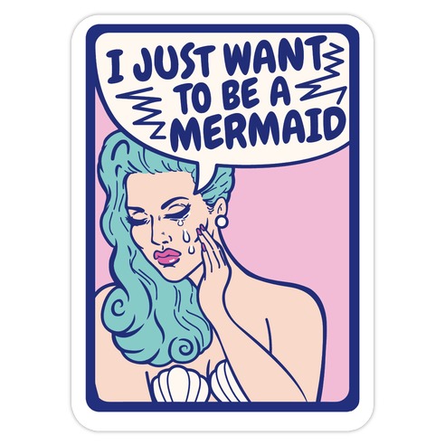 I Just Want To Be A Mermaid Die Cut Sticker