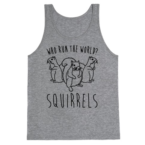 Who Run The World Squirrels Parody Tank Top