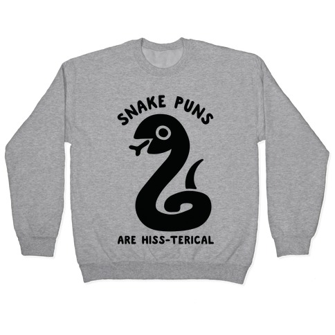 Snake Jokes Are Hiss-terical Pullover