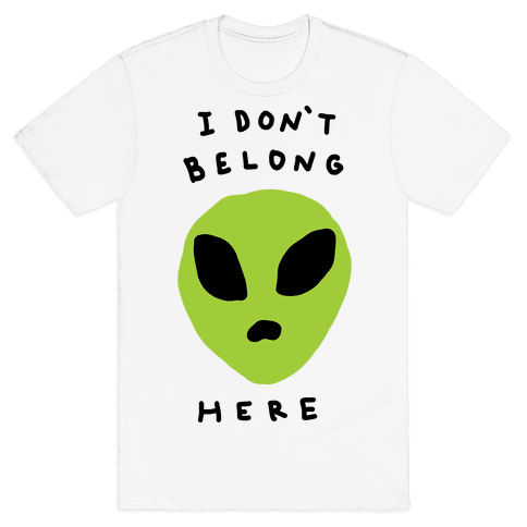 I Don't Belong Here - TShirt - HUMAN