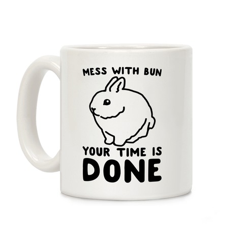 Mess With Bun Your Time Is Done Coffee Mug