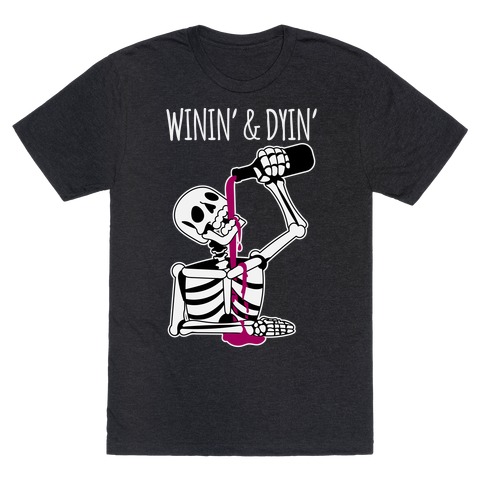 Winin' & Dyin' Drinking Skeleton T-Shirt