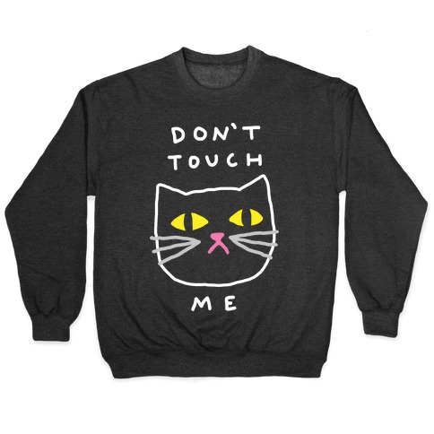 Don't Touch Me Cat Pullover