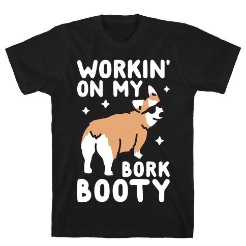 Workin' On My Bork Booty Corgi T-Shirt