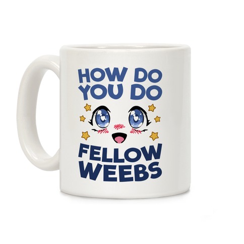 How Do You Do Fellow Weebs Coffee Mug