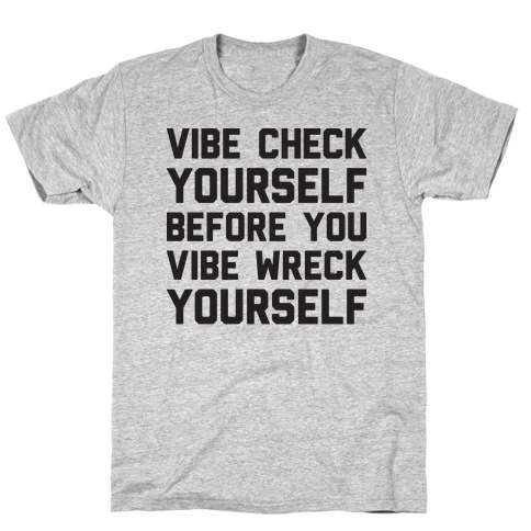 Vibe Check Yourself Before You Vibe Wreck Yourself T-Shirt