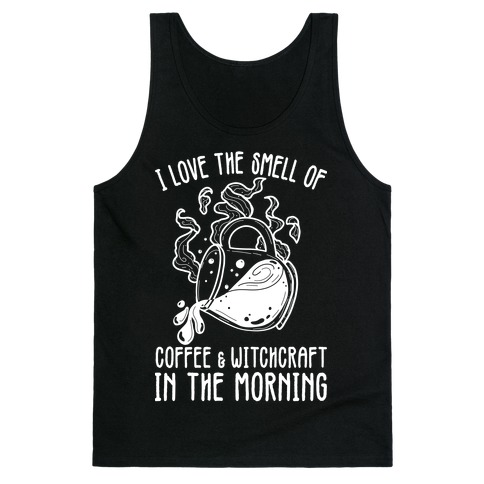 I Love the Smell of Coffee & Witchcraft In The Morning Tank Top