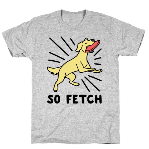So Fetch - Dog T-Shirt