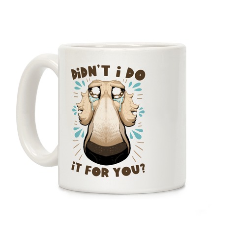 Didn't I Do It For You? Coffee Mug