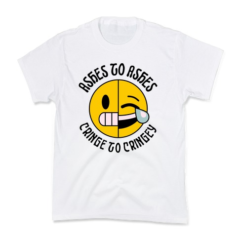 Ashes to Ashes, Cringe to Cringy Kids T-Shirt