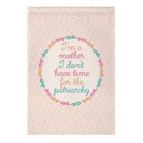 I'm a Mother I Don't Have Time For The Patriarchy Garden Flag