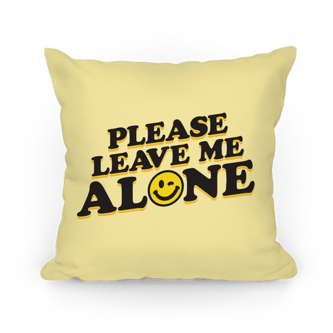 Please Leave Me Alone Smiley Pillow