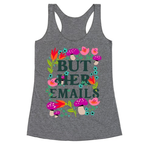 But Her Emails (Floral) Racerback Tank Top