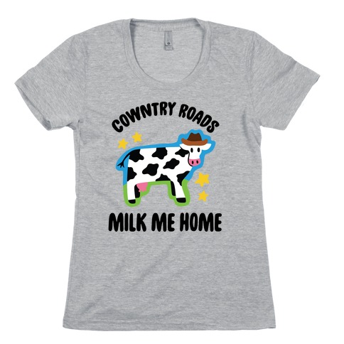 Cowntry Roads Milk Me Home Womens T-Shirt