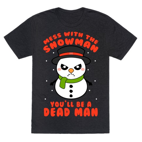Mess With The Snowman You'll Be A Deadman T-Shirt
