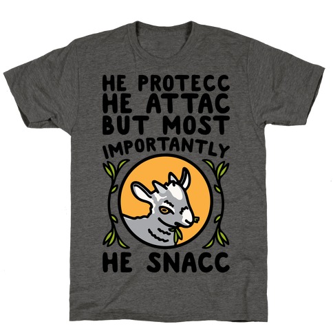 He Protecc He Attac But Most Importantly He Snacc Goat Parody T-Shirt
