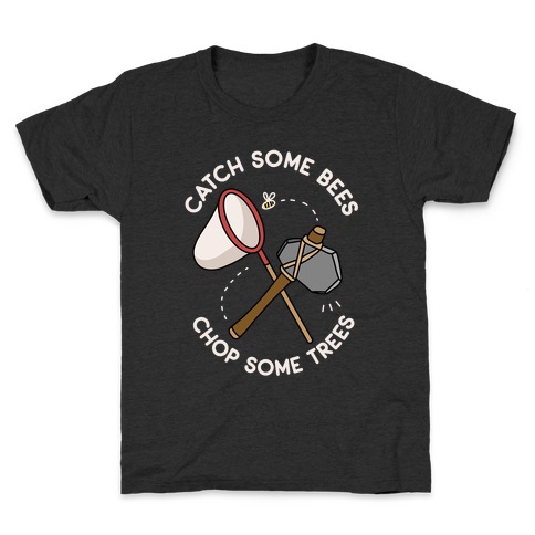 Catch Some Bees Chop Some Trees Kids T-Shirt