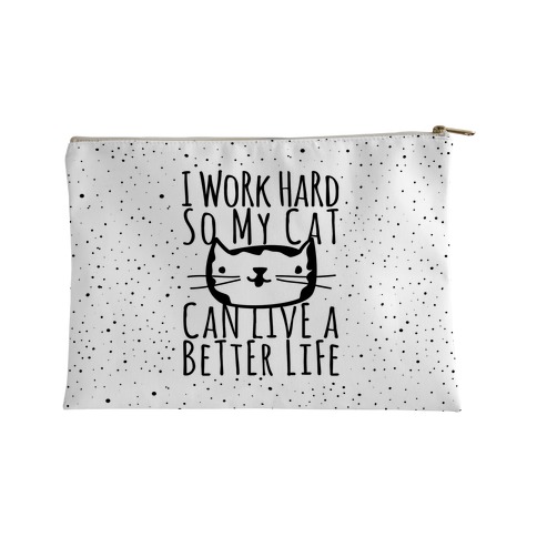 I Work Hard So My Cat Can Live A Better Life Accessory Bag