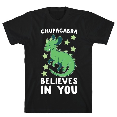 Chupacabra Believes In You T-Shirt