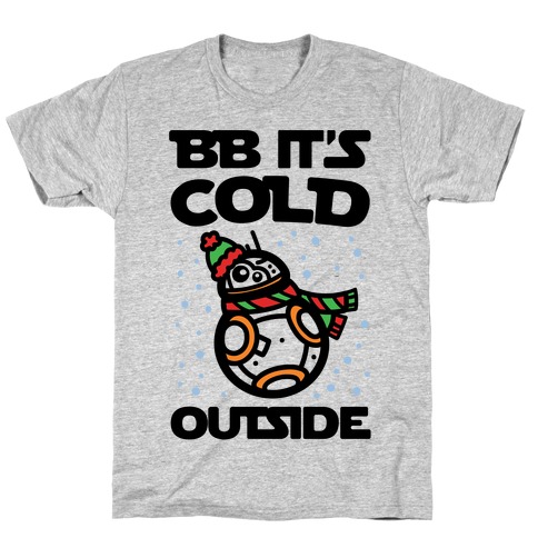 BB It's Cold Outside Parody T-Shirt