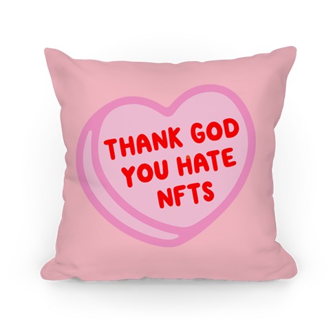 Thank God You Hate NFTS Candy Heart Pillow