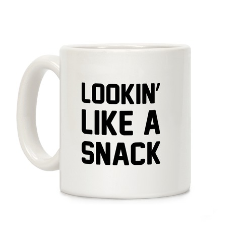 Lookin' Like A Snack Coffee Mug