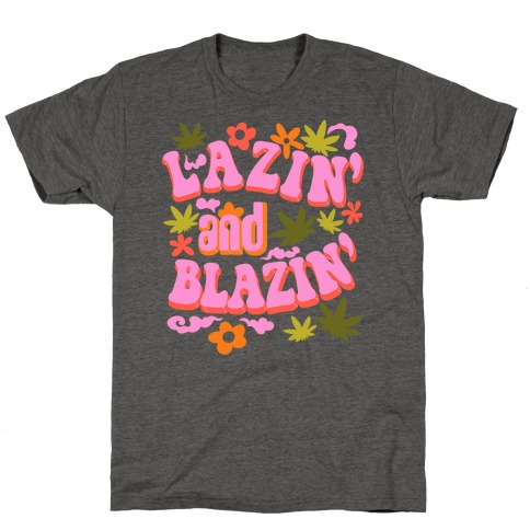 Lazin' and Blazin' T-Shirt