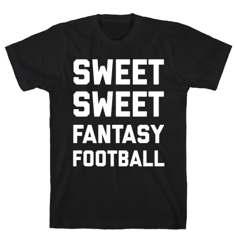 Sweet Sweet Fantasy Football T-Shirt