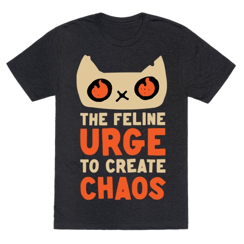 The Feline Urge To Create Chaos T-Shirt