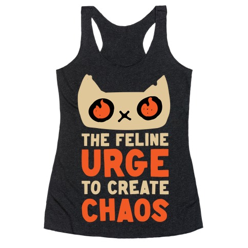 The Feline Urge To Create Chaos Racerback Tank Top