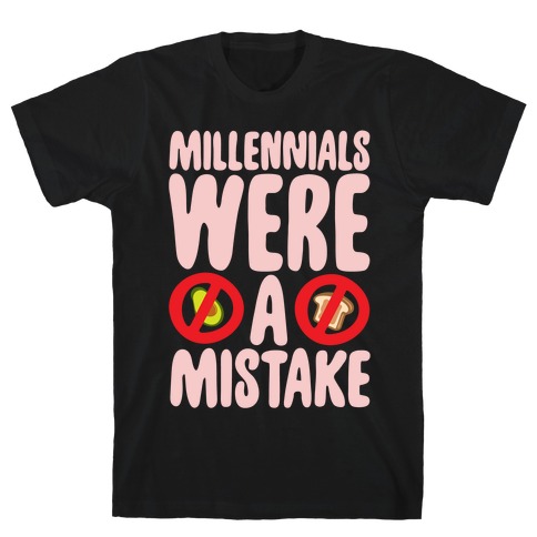 Millennials Were A Mistake White Print T-Shirt