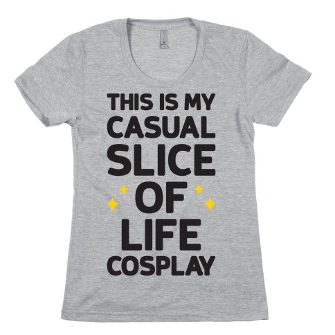 This Is My Casual Slice Of Life Cosplay Womens T-Shirt