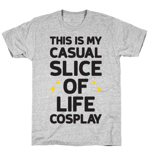 This Is My Casual Slice Of Life Cosplay T-Shirt
