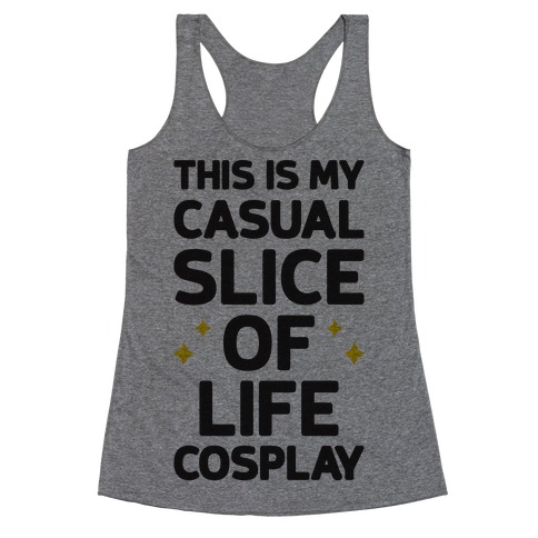 This Is My Casual Slice Of Life Cosplay Racerback Tank Top