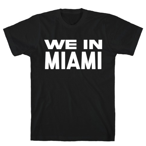 We In Miami T-Shirt